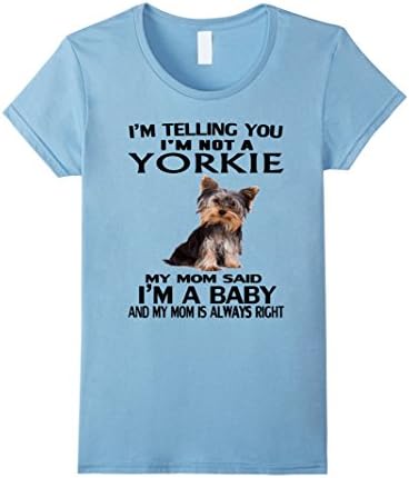 Women's I'm not a Yorkie, my Mom said I'm a baby T-Shirt Large Baby Blue