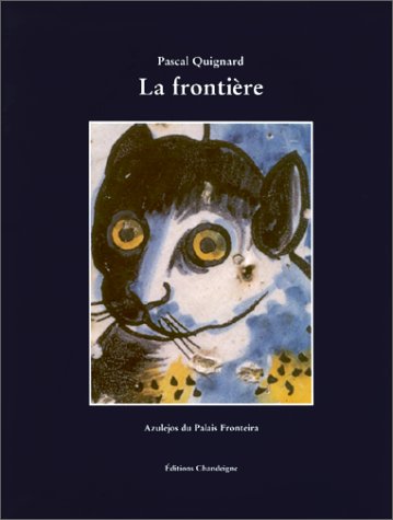 La Frontière: Azulejos du Palais Fronteira (Librairie portugaise) (French Edition) by Quignard Pascal (Hardcover)