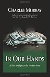 In Our Hands : A Plan To Replace The Welfare State cover
