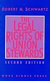 The Legal Rights of Union Stewards, Schwartz, Robert M., 0945902018