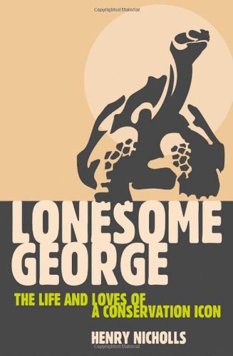 Lonesome George: The Life and Loves of a Conservation Icon