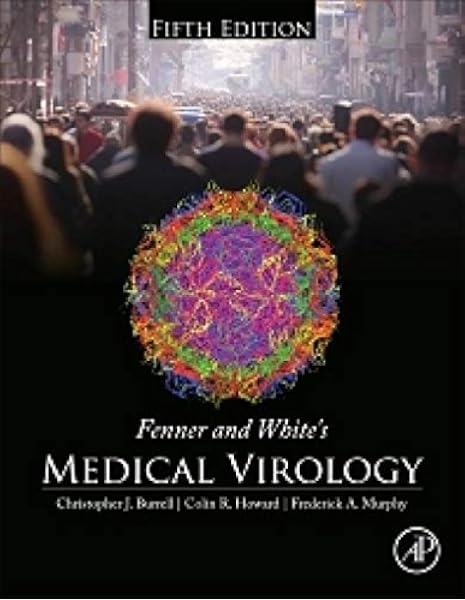Fenner And White S Medical Virology Burrell Christopher J Howard Colin R Murphy Frederick A 9780123751560 Amazon Com Books
