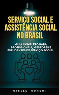 Livro SERVIÇO SOCIAL E ASSISTÊNCIA SOCIAL NO BRASIL : Guia Completo para Profissionais, Gestores e Estudantes de Serviço Social