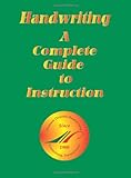Handwriting, a Complete Guide to Instruction : Teaching Physical Patterns for Reading and Writing Fluency, Nelson, Rand H. and Trafford, Charles H., 1890666351