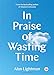 In Praise of Wasting Time (TED Books) - Book by Alan Lightman