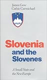 Slovenia and the Slovenes : A Small State and the New Europe, Gow, James and Carmichael, Cathie, 0253336635