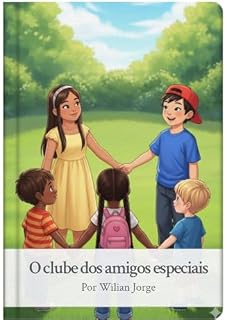 Livro O Clube dos Amigos Especiais: Uma história infantil sobre amizade, inclusão e o poder de valorizar as diferenças