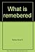 What Is Remembered