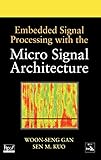 Embedded Signal Processing with the Micro Signal Architecture by Woon-Seng Gan, Sen M. Kuo