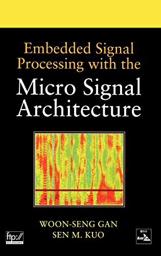 Embedded Signal Processing with the Micro Signal Architecture by Woon-Seng Gan, Sen M. Kuo