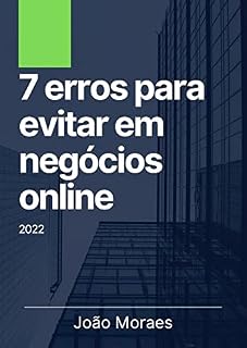 Livro Sete erros para evitar em negócios online: Hoje em dia, as pessoas estão acostumadas a pensar que ganhar dinheiro online é fácil, mas aqui estão 7 erros que você deve evitar ao iniciar um negócio.