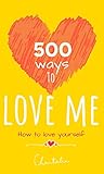 500 ways to love me : how to love yourself