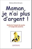 Image de Maman, je n'ai plus d'argent ! : Tout sur l'argent de poche