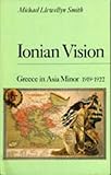 Front cover for the book Ionian Vision: Greece in Asia Minor, 1919-22 by Michael Llewellyn Smith