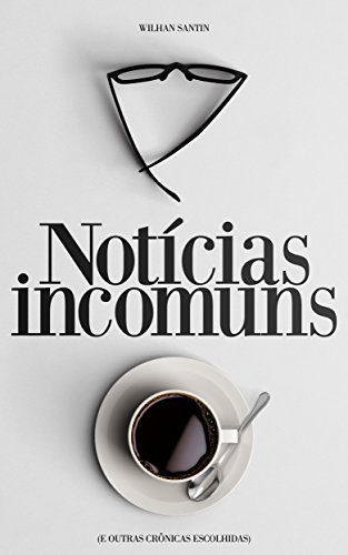Notícias Incomuns, vale cada linha