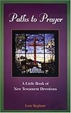 Paths To Prayer: A Little Book Of New Testament Devotions by