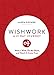 Wishwork: Make a Wish, Do the Work, and Watch It Come True by Alexa Fischer