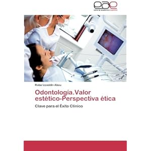 Odontología.Valor estético-Perspectiva ética: Clave para el Éxito Clínico (Spanish Edition)