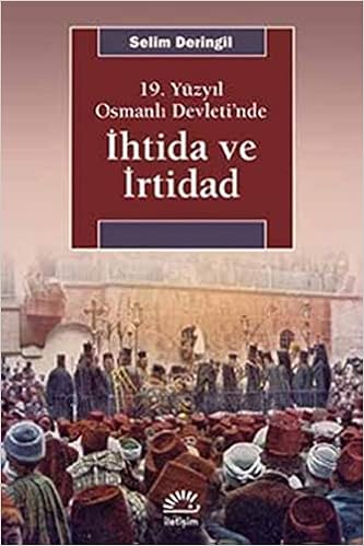 19 Yuzyil Osmanli Devleti Nde Ihtida Ve Irtidad Selim Deringil 9789750522727 Amazon Com Books