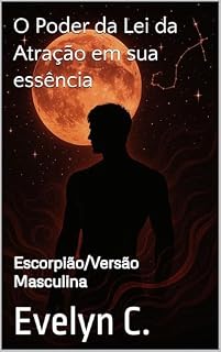 Livro O Poder da Lei da Atração em sua essência : Escorpião/Versão Masculina