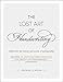 The Lost Art of Handwriting: Rediscover the Beauty and Power of Penmanship