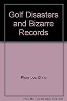 Book of Golf Disasters and Bizarre Records 1852910291 Book Cover