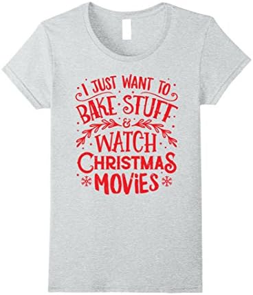 Womens I Just Want to Bake Stuff and Watch Christmas Movies T Shirt Medium Heather Grey