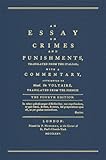 An Essay on Crimes and Punishments : Translated from the Italian; with a Commentary Attributed to Mons. de Voltaire, Translated from French, Beccaria, Cesare and Voltaire, 1584776382