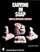 Carving in Soap: North American Animals (Schiffer Book for Collectors) by 