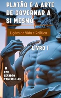Livro Platão e a arte de governar a si mesmo: Lições de Vida e Política