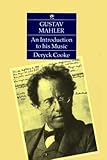 Gustav Mahler : An Introduction to His Music, Cooke, Deryck, 0521368634