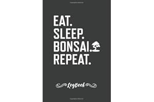 Eat. Sleep. Bonsai. Repeat.: Bonsai Weekly Log Book, Bonsai Growth Journal, 110Pages , Matte Finish, 6" x 9"
