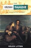 The Irish Famine : An Illustrated History, Litton, Helen, 0937702145