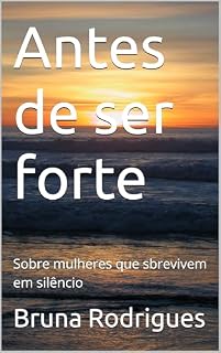 Livro Antes de ser forte: Sobre mulheres que sbrevivem em silêncio