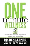 One Minute Wellness: The Natural Health and   Happiness System That Never Fails