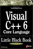 Visual C++ 6 Core Language Little Black Book: The Detailed Reference Guide for Microsoft's C++ Pract by 