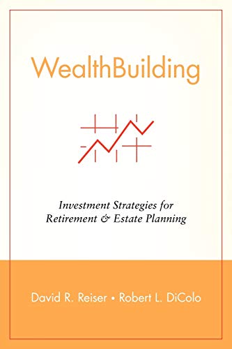 Wealth Building: David R. Reiser, Robert L. DiColo, Andrea R. Reiser ...