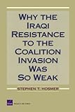 Front cover for the book Why the Iraqi Resistance to the Coalition Invasion Was So Weak by Stephen T. Hosmer
