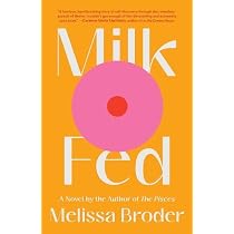 Milk Fed: A Novel: Broder, Melissa: 9781982142490: Amazon.com: Books