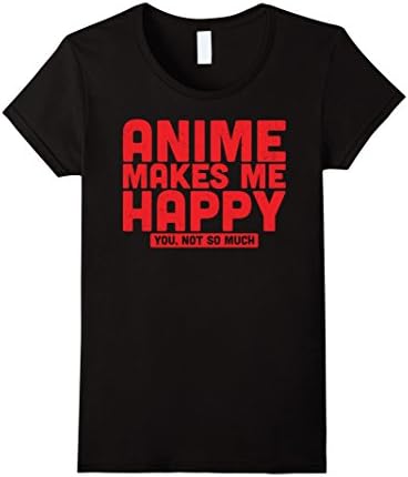 Womens Anime T-shirt | Anime Makes Me Happy You Not So Much Small Black