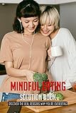 Mindful Eating Solution Book: Discover The Real