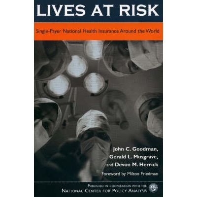 Lives At Risk Single Payer National Health Insurance In Countries Around The World Paperback Common By Author Devon M Herrick By Author Gerald L Musgrave By Author John C Goodman Foreword By