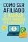 Livro Como ser Afiliado e Ganhar Muito Dinheiro pela Internet