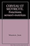 Cerveau et motricité : Fonctions sensori-motrices by