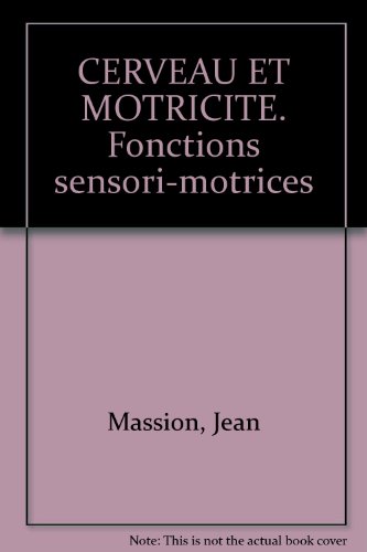 Cerveau et motricité : Fonctions sensori-motrices by Jean Massion