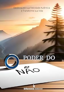Livro O Poder do Não: Desbloqueie sua Felicidade Autêntica e Transforme sua Vida