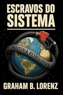 Livro ESCRAVOS DO SISTEMA: Como a energia molda impérios, destrói nações e redefine o destino da humanidade
