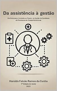 Livro Da Assistência para a Gestão: Um Guia para o Iniciante no Mundo da Gestão da Qualidade de Processos de Terapia Nutricional em Clínicas e Hospitais