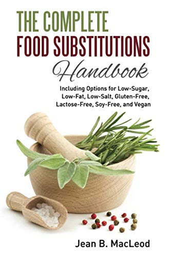 The Complete Food Substitutions Handbook: Including Options for Low-Sugar, Low-Fat, Low-Salt, Gluten The Complete Food Substitutions Handbook: Including Options for Low-Sugar, Low-Fat, Low-Salt, Gluten