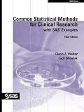 Common Statistical Methods for Clinical Research with SAS Examples, Third Edition by Glenn Walker Ph.D., Jack Shostak